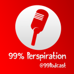 99% Perspiration - @99Podcast